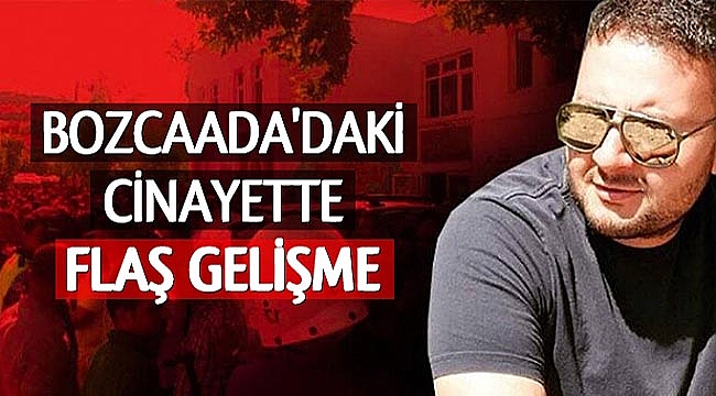 BOZCAADA'DAKİ CİNAYETTE FLAŞ GELİŞME 4 TUTUKLAMA DAHA