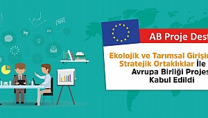 EKOLOJİK VE TARIMSAL GİRİŞİMCİLİKTE STRATEJİK ORTAKLIKLAR PROJESİ KABUL EDİLDİ