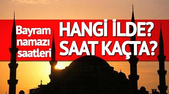 BAYRAM NAMAZI SAAT KAÇTA? DİYANETE GÖRE İL İL KURBAN BAYRAMI NAMAZ SAATLERİ!