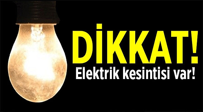 DİKKAT! ELEKTRİK KESİNTİSİ