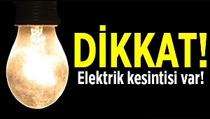 DİKKAT! ELEKTRİK KESİNTİSİ