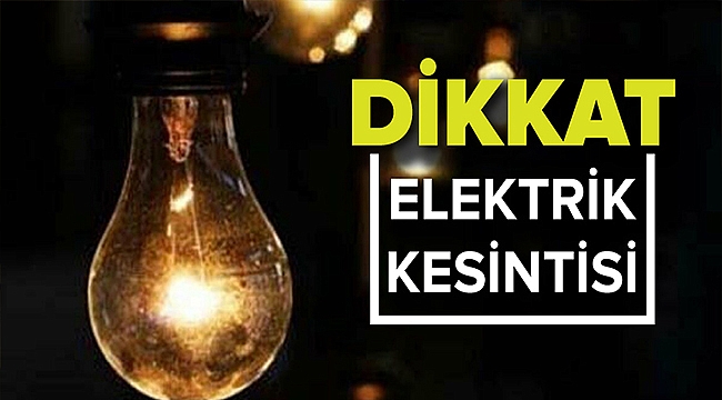 DİKKAT ELEKTRİK KESİNTİSİ VAR!