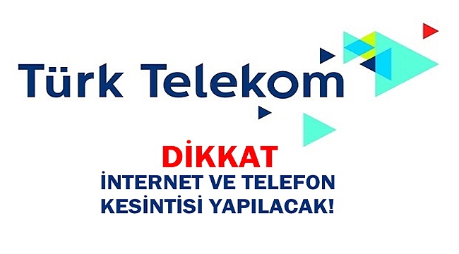 DİKKAT İNTERNET VE TELEFONLAR KESİLECEK!