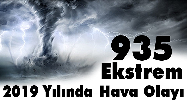 2019 YILINDA 935 EKSTREM HAVA OLAYI YAŞANDI!
