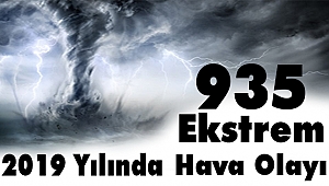 2019 YILINDA 935 EKSTREM HAVA OLAYI YAŞANDI!