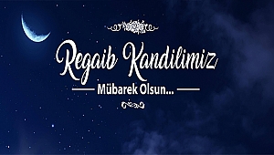 BELEDİYE BAŞKANI ÜLGÜR GÖKHAN'IN REGAİB KANDİLİ MESAJI