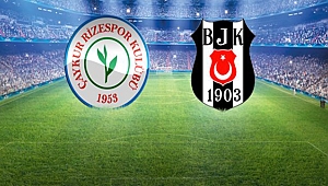 BEŞİKTAŞ -RİZESPOR MAÇININ İLK 11'LERİ BELLİ OLDU
