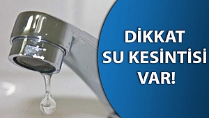 SU KESİNTİSİNE DİKKAT!