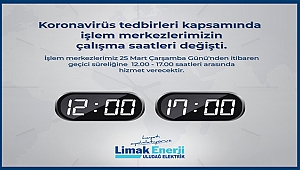 LİMAK ENERJİ İŞLEM MERKEZLERİ, HİZMET SAATLERİNİ GÜNCELLEDİ