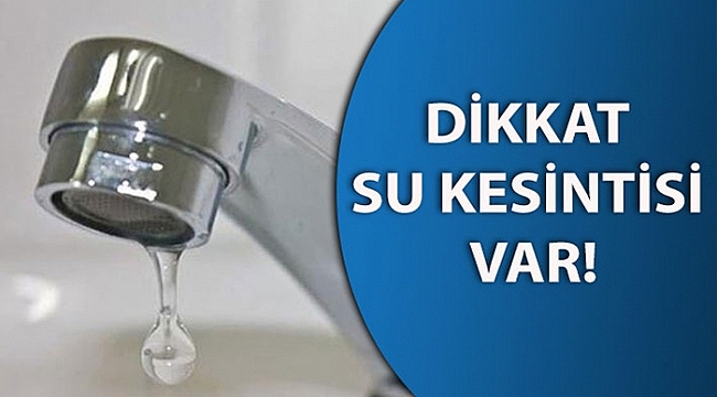 YARIN TÜM GÜN SULAR YOK!