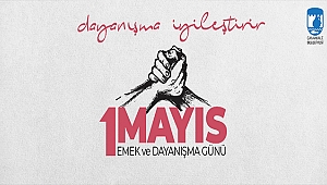 BELEDİYE BAŞKANI ÜLGÜR GÖKHAN'IN 1 MAYIS EMEK VE DAYANIŞMA GÜNÜ MESAJI