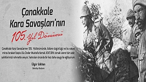 BELEDİYE BAŞKANI ÜLGÜR GÖKHAN'IN ÇANAKKALE KARA SAVAŞLARININ 105. YILDÖNÜMÜ MESAJI