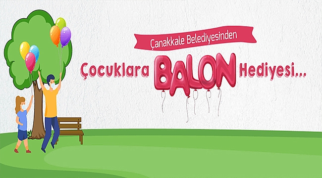 ÇANAKKALE BELEDİYESİNDEN ÇOCUKLARA BALON HEDİYESİ
