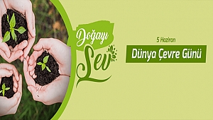 BELEDİYE BAŞKANI ÜLGÜR GÖKHAN'IN 5 HAZİRAN DÜNYA ÇEVRE GÜNÜ MESAJI