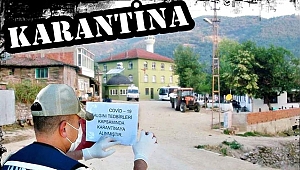 KORONA GERİ DÖNDÜ BİR KÖY KARANTİNADA!