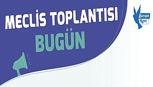 MECLİS TOPLANTISI BUGÜN