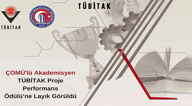 ÇOMÜ'LÜ AKADEMİSYEN TÜBİTAK PROJE PERFORMANS ÖDÜLÜ'NE LAYIK GÖRÜLDÜ