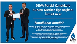 DEVA PARTİSİ ÇANAKKALE KURUCU MERKEZ İLÇE BAŞKANI BELLİ OLDU