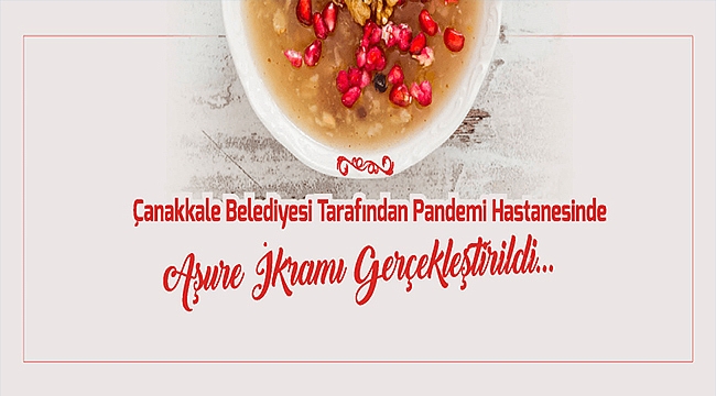 ÇANAKKALE BELEDİYESİ TARAFINDAN PANDEMİ HASTANESİNDE AŞURE İKRAMI GERÇEKLEŞTİRİLDİ