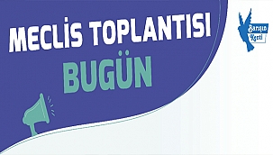 MECLİS TOPLANTISI BUGÜN