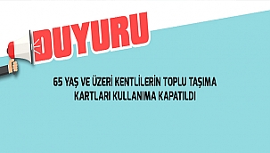 65 YAŞ VE ÜZERİ KENTLİLERİN TOPLU TAŞIMA KARTLARI KULLANIMA KAPATILDI