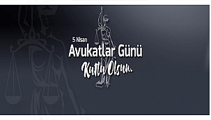 BAŞKAN GÖKHAN'IN 5 NİSAN AVUKATLAR GÜNÜ MESAJI