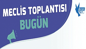 MECLİS TOPLANTISI BUGÜN