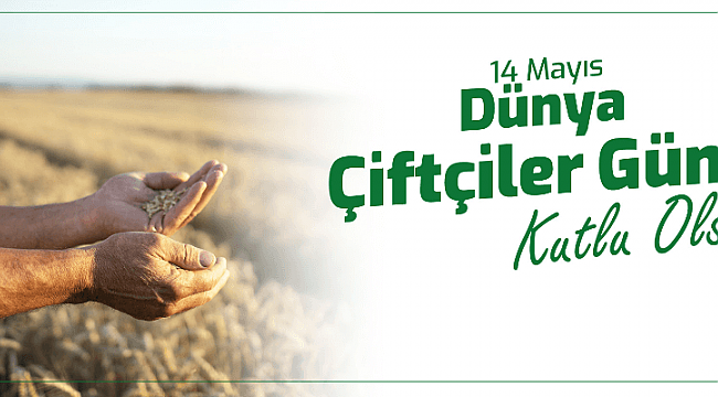 BAŞKAN GÖKHAN'DAN 14 MAYIS ÇİFTÇİLER GÜNÜ MESAJI..!