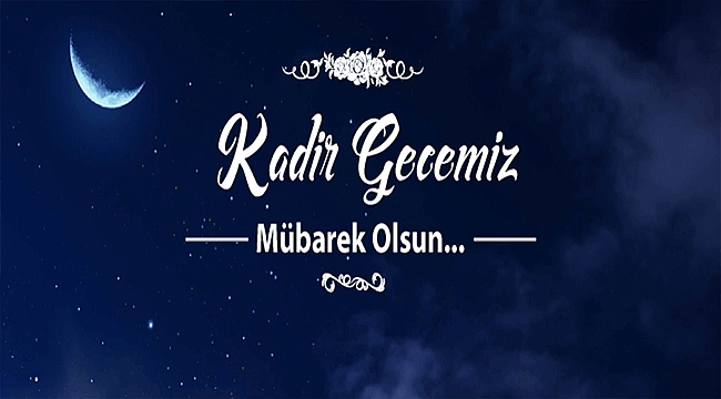 BAŞKAN GÖKHAN'IN KADİR GECESİ MESAJI