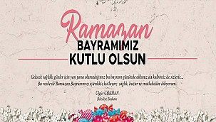 BAŞKAN GÖKHAN'IN RAMAZAN BAYRAMI MESAJI