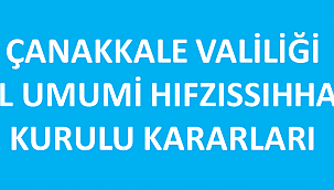  ÇANAKKALE İL UMUMİ HIFZISSIHA KURULU KARARLARI YAYINLANDI..!