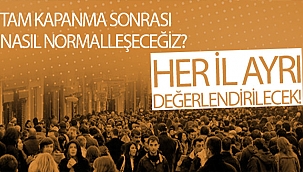 TAM KAPANMA SONRASI NASIL NORMALLEŞECEĞİZ?