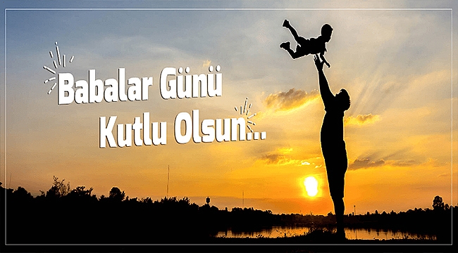 BAŞKAN GÖKHAN'IN BABALAR GÜNÜ MESAJI