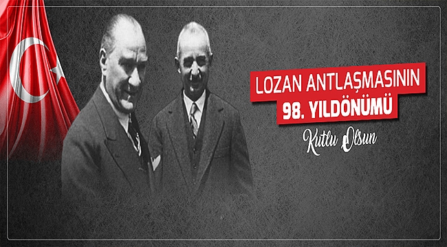 BAŞKAN GÖKHAN'IN 24 TEMMUZ LOZAN ANTLAŞMASININ YILDÖNÜMÜ MESAJI