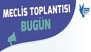 MECLİS TOPLANTISI BUGÜN