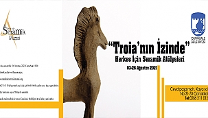 "TROİA'NIN İZİNDE" HERKES İÇİN SERAMİK ATÖLYELERİ BAŞLIYOR