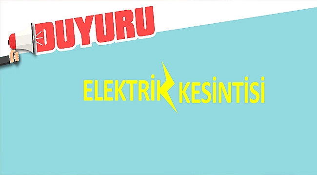 ELEKTRİK KESİNTİSİNE DİKKAT!