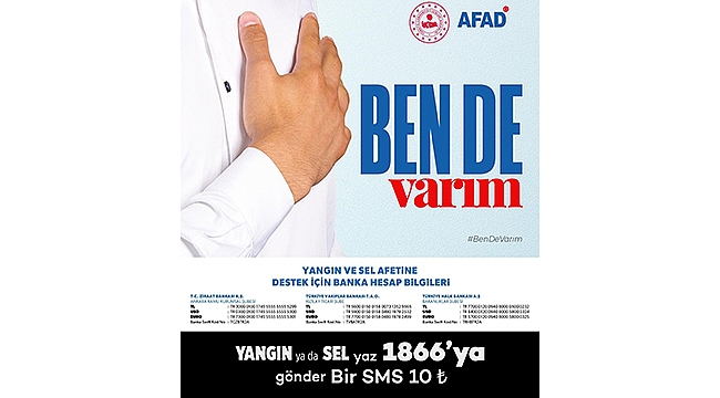 "YANGIN VE SEL AFETLERİNDEN ZARAR GÖREN VATANDAŞLARIMIZIN YANINDAYIZ"