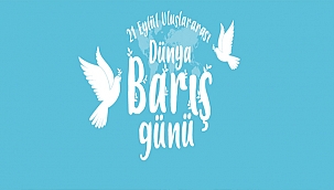 BAŞKAN GÖKHAN'IN 21 EYLÜL ULUSLARARASI DÜNYA BARIŞ GÜNÜ MESAJI