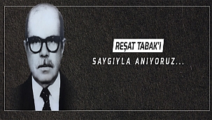 BAŞKAN GÖKHAN'IN REŞAT TABAK'I ANMA MESAJI