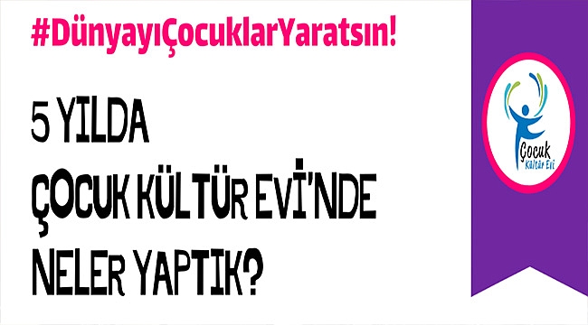 ÇOCUK KÜLTÜR EVİ 5 YAŞINDA