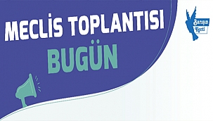 MECLİS TOPLANTISI BUGÜN