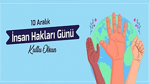 BAŞKAN GÖKHAN'IN 10 ARALIK İNSAN HAKLARI GÜNÜ MESAJI