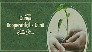 BAŞKAN GÖKHAN'IN 21 ARALIK DÜNYA KOOPERATİFÇİLİK GÜNÜ MESAJI