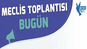 MECLİS TOPLANTISI BUGÜN