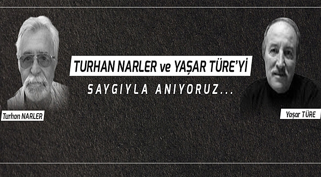 BAŞKAN GÖKHAN'IN TURHAN NARLER VE YAŞAR TÜRE'Yİ ANMA MESAJI
