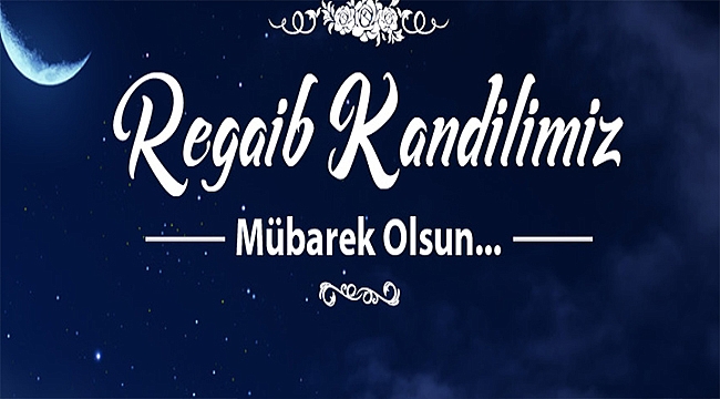 BAŞKAN GÖKHAN'IN REGAİB KANDİLİ MESAJI