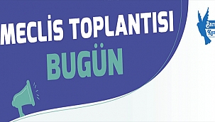 MECLİS TOPLANTISI BUGÜN