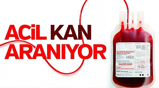 ACİL KANA İHTİYAÇ VAR!