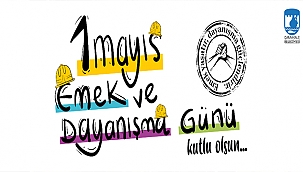 BAŞKAN GÖKHAN'IN 1 MAYIS EMEK VE DAYANIŞMA GÜNÜ MESAJI